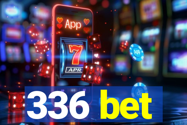 336 bet